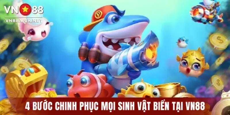 4 bước chinh phục mọi sinh vật biển tại VN88