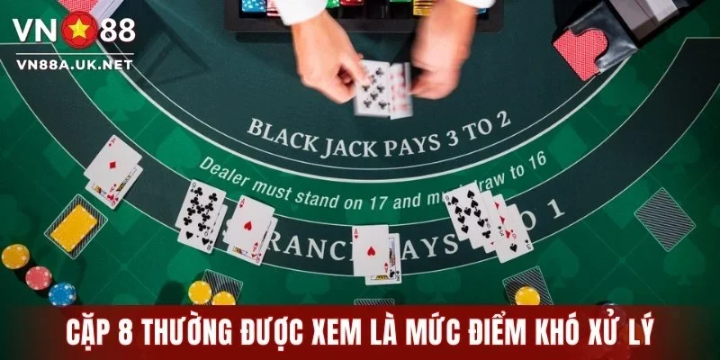 Cặp 8 thường được xem là mức điểm khó xử lý