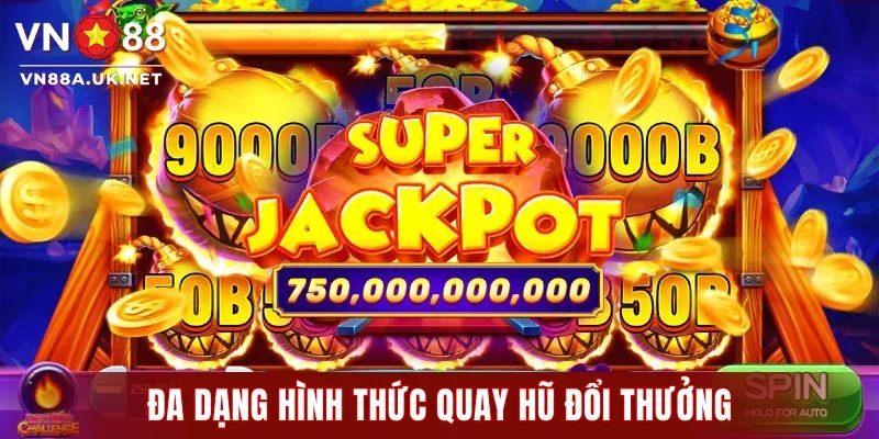 Đa dạng hình thức quay hũ đổi thưởng