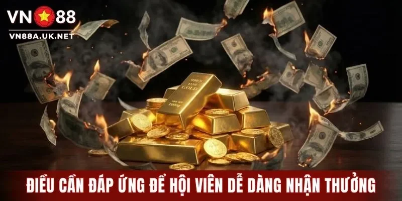 Điều cần đáp ứng để hội viên dễ dàng nhận thưởng