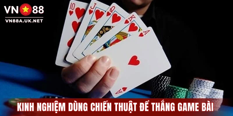 Kinh nghiệm dùng chiến thuật để thắng game bài