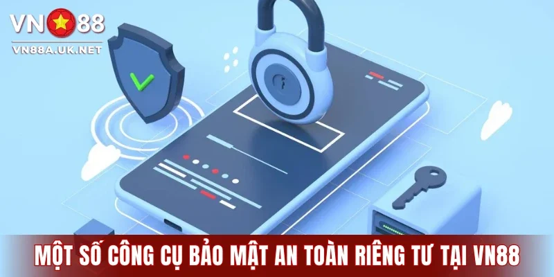 Một số công cụ bảo mật an toàn riêng tư tại VN88