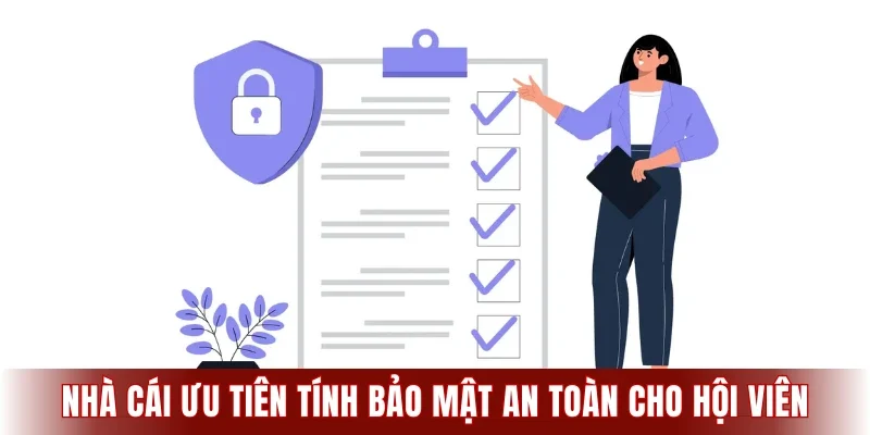 Nhà cái luôn ưu tiên tính bảo mật an toàn cho hội viên