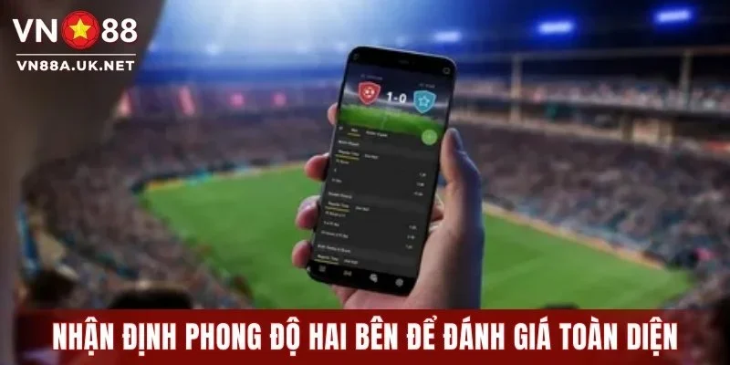 Nhận định phong độ hai bên để đánh giá toàn diện