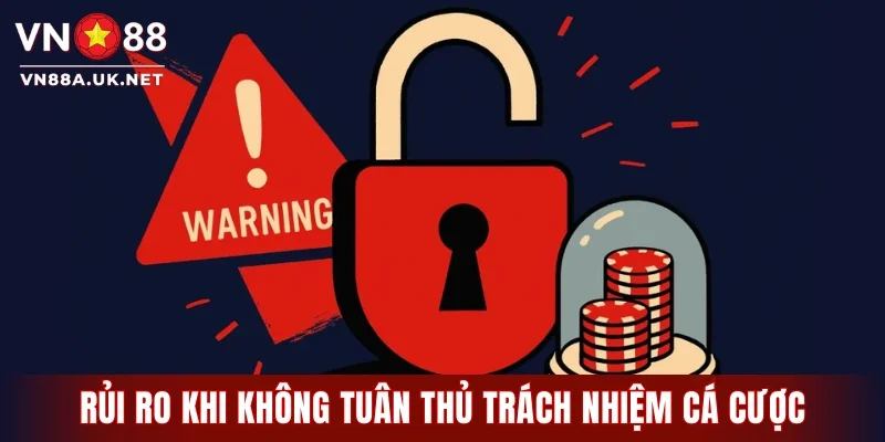 Rủi ro khi không tuân thủ trách nhiệm cá cược