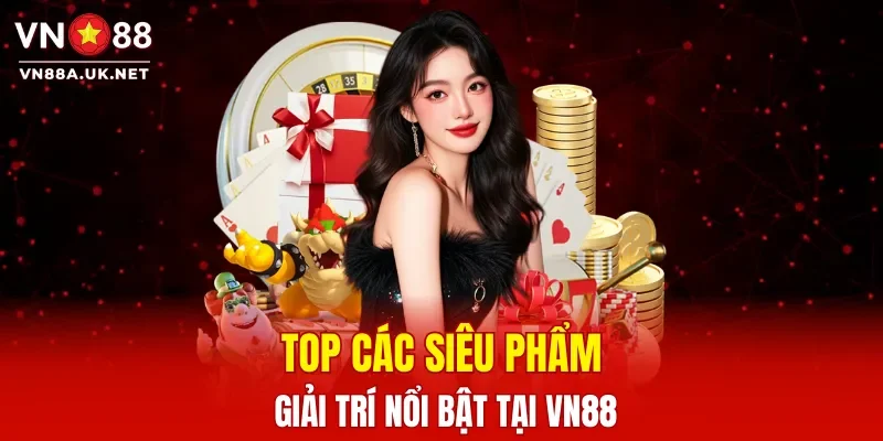 Top các siêu phẩm giải trí nổi bật tại VN88