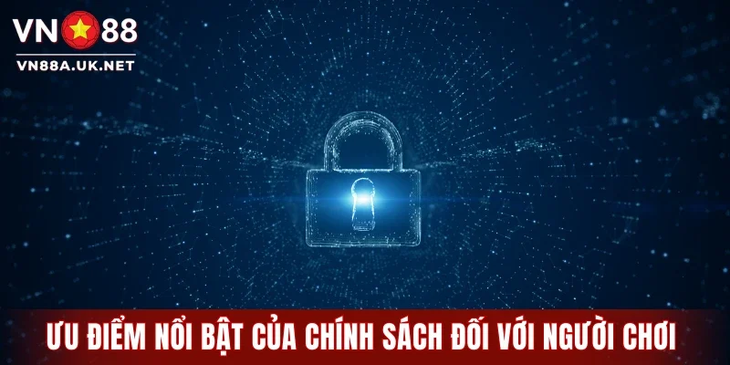 Ưu điểm nổi bật của chính sách đối với người chơi